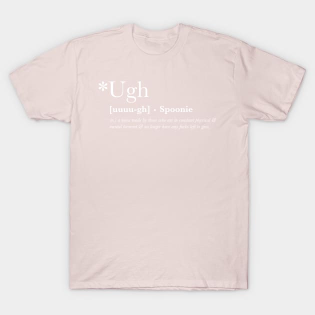 *Ugh - Spoonie Definition T-Shirt (For Other Colours) T-Shirt by yourachingart